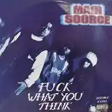 MAIN SOURCE / FUCK WHAT YOU THINKΥʥ쥳ɥ㥱å ()