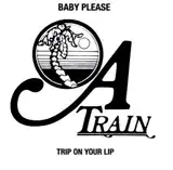 A TRAIN / BABY PLEASE  TRIP ON YOUR LIPΥʥ쥳ɥ㥱å ()