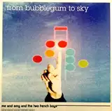 FROM BUBBLEGUM TO SKY / ME AND AMY AND THE TWO FRENCH BOYSΥʥ쥳ɥ㥱å ()
