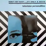 TELEVISION PERSONALITIES / DON'T CRY BABY IT'S ONLY A MOVIEΥʥ쥳ɥ㥱å ()