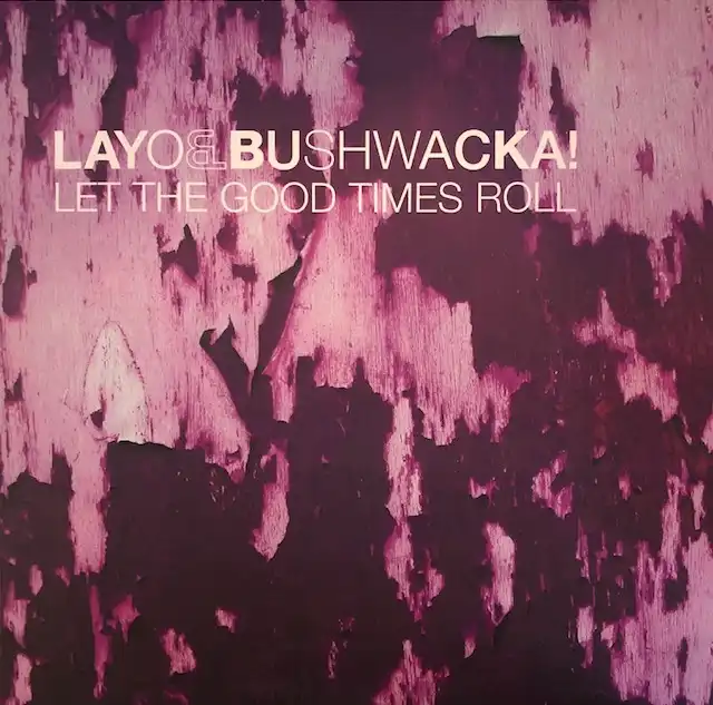 LAYO & BUSHWACKA / LET THE GOOD TIMES ROLLΥʥ쥳ɥ㥱å ()