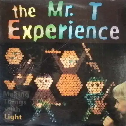 MR. T EXPERIENCE / MAKING THINGS WITH LIGHT