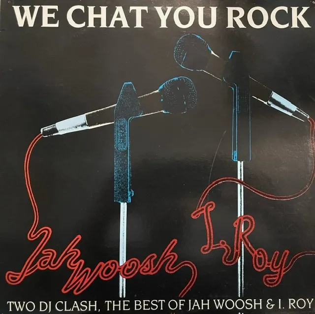 JAH WOOSH & I ROY / WE CHAT YOU ROCK (DJ CLASH)
