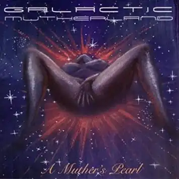GALACTIC MUTHERLAND / A MUTHERS PEARL