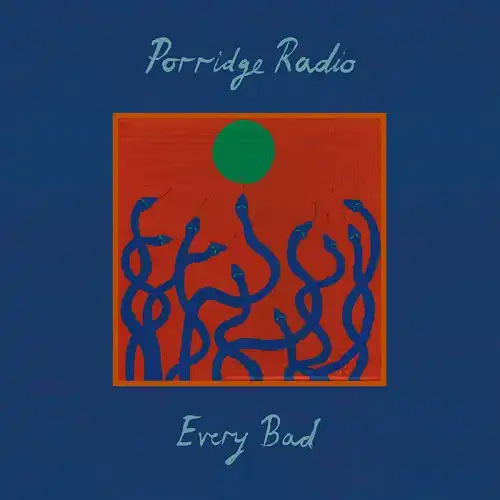 PORRIDGE RADIO / EVERY BAD