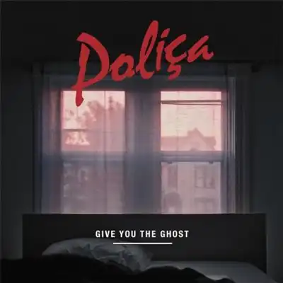 POLICA / GIVE YOU THE GHOST