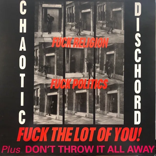 CHAOTIC DISCHORD / FUCK RELIGION, FUCK POLITICS, FUCK THE LOT OF YOU! & DON'T THROW IT ALL AWAY