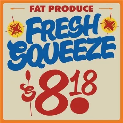 FAT PRODUCE / FRESH SQUEEZE