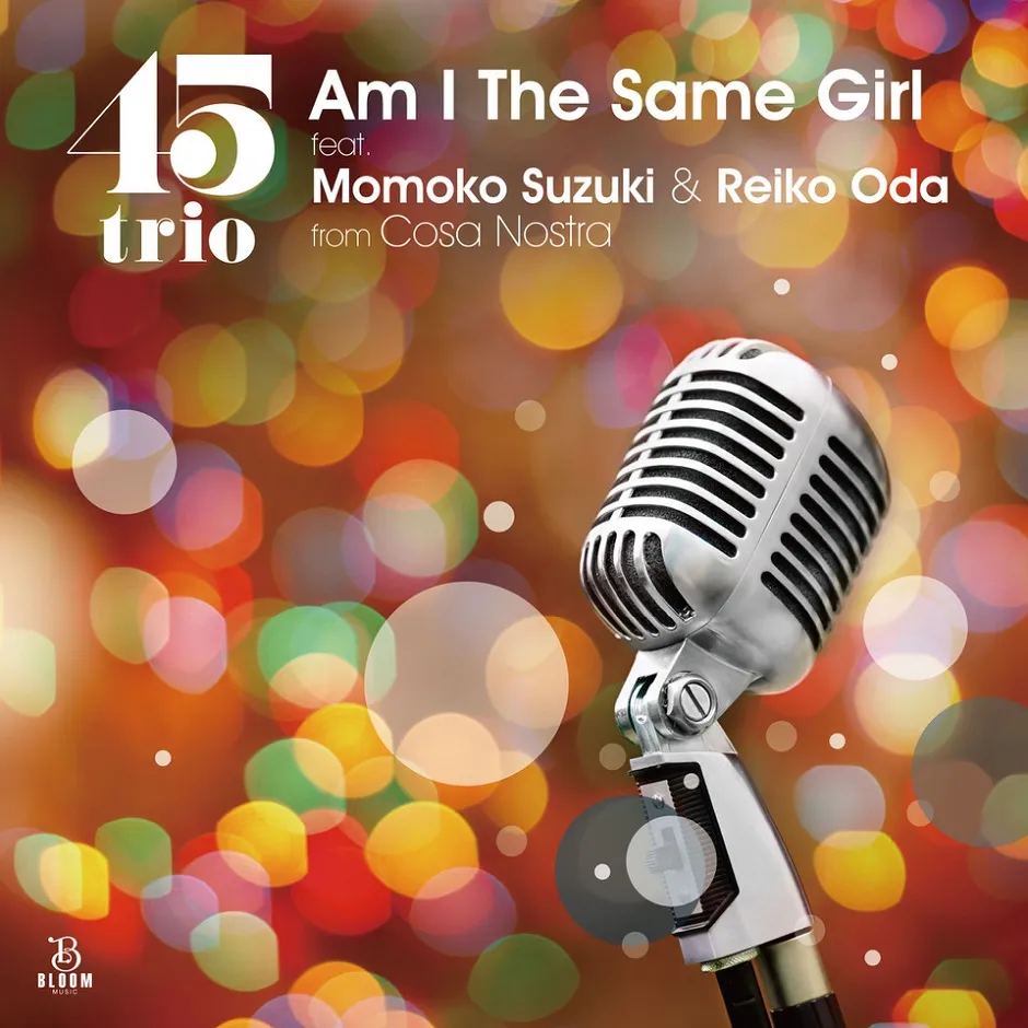 ڥ쥳ͽ 45TRIO FEAT. MOMOKO SUZUKI & REIKO ODA FROM COSA NOSTRA / AM  THE SAME GIRL