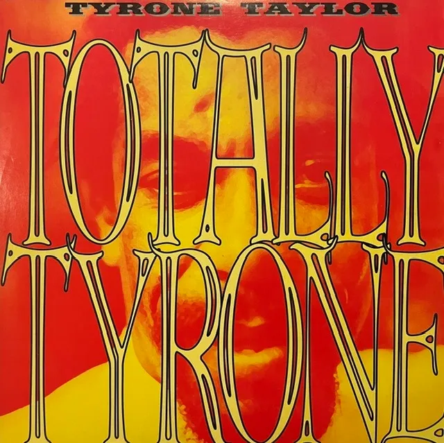 TYRONE TAYLOR / TOTALLY TYRONE