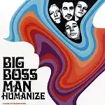 BIG BOSS MAN / HUMANIZE