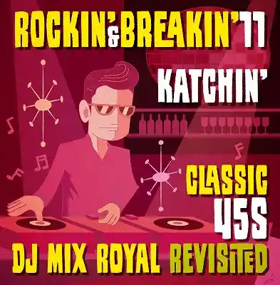 KATCHIN / ROCKIN & BREAKIN 11 CLASSIC 45S DJ MIX ROYAL REVISITED
