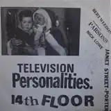TELEVISION PERSONALITIES / 14TH FLOORΥʥ쥳ɺ
