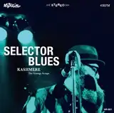 KASHMERE & VINTAGE SCRAPS / SELECTOR BLUES
