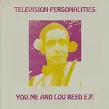 TELEVISION PERSONALITIES / YOU ME AND LOU REED E.P